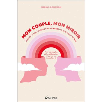 Mon couple, mon miroir – Quand ce que je reproche à l'autre dit beaucoup de moi