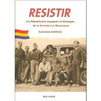 Resistir, herzel, résister - les Républicains espagnols en Bretagne, 1939-1945
