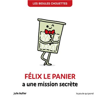 Les bidules chouettes - félix le panier a une mission secrète