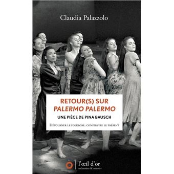 Retour(s) sur Palermo Palermo une pièce de Pina Bausch