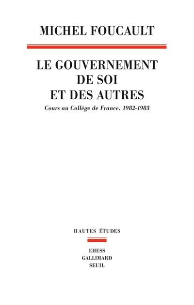 Le Gouvernement de soi et des autres. Cours au Collège de France. 1982-1983