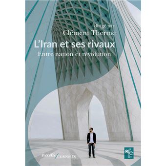 L'Iran et ses rivaux Entre nation et révolution - broché - Clément