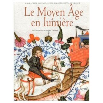 Le Moyen Age En Lumiere Manuscrits Enlumines Des Bibliotheques De France Relie Jacques Dalarun Achat Livre Fnac