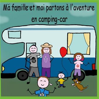 Ma famille et moi partons a l'aventure en camping-car