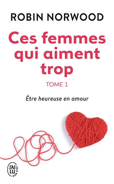 Ces Femmes Qui Aiment Trop Etre Heureuse En Amour Tome 1 Poche Robin Norwood Josette Ghedin Stanke Renee D Anjou Achat Livre Fnac