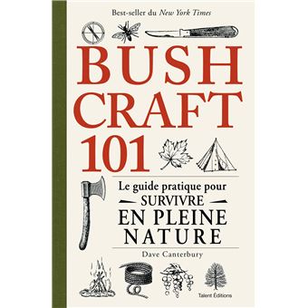 Bushcraft 101 Le Guide Pratique Pour Survivre En Pleine Nature Broche Dave Canterbury Achat Livre Ou Ebook Fnac