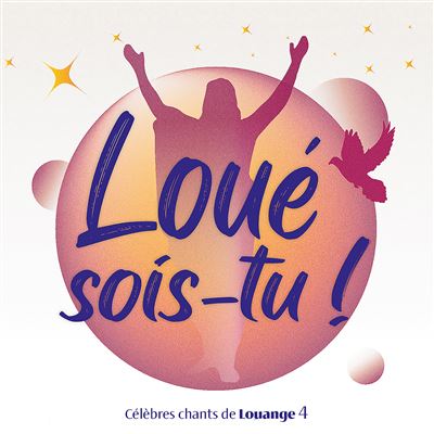 Loué sois-tu ! Volume 4 : Célèbres chants de Louange