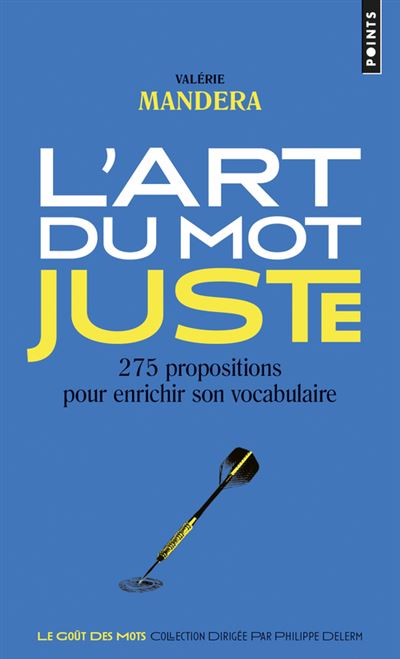 L'Art du mot juste. 275 propositions pour enrichir son vocabulaire