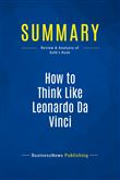Summary: How to Think Like Leonardo Da Vinci