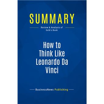 Summary: How to Think Like Leonardo Da Vinci