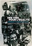 Des vies pour l'égalité. Mémoires d'ouvriers immigrés