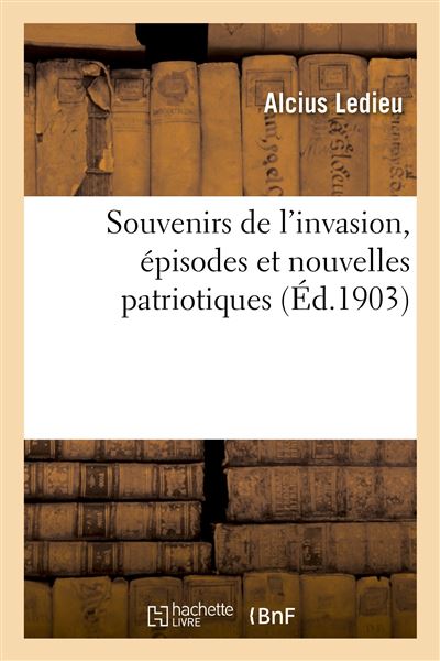 Souvenirs de l'invasion, episodes et nouvelles patriotiques