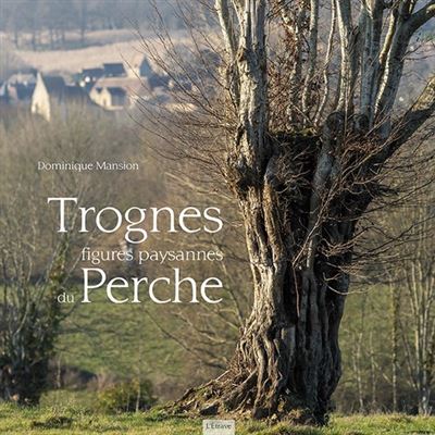 Trognes, figures paysannes du Perche - Dominique Mansion - broché