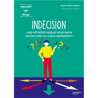 Indécision. Une méthode unique pour enfin savoir faire un choix rapidement !