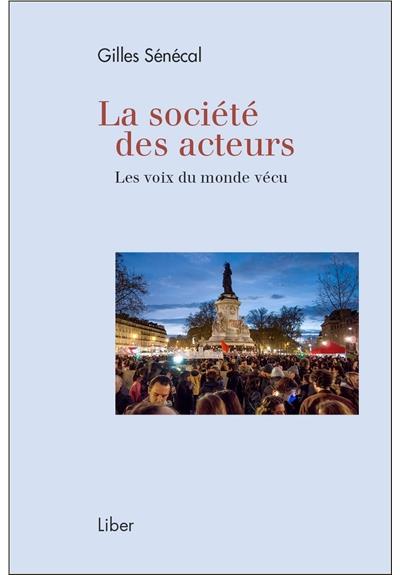La société des acteurs - Les voix du monde vécu