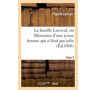 La famille Luceval, ou Mémoires d'une jeune femme qui n'était pas jolie -  Pigault-Lebrun - broché
