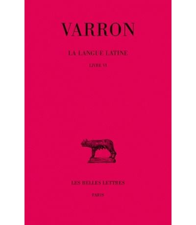 La Langue latine. Tome II : Livre VI