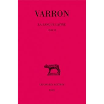 La Langue latine. Tome II : Livre VI
