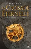 La Croisade éternelle, T1 : La Prêtresse esclave