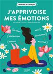J'apprivoise mes émotions. Qi gong, mudras, respiration, yoga, méditation, mantras