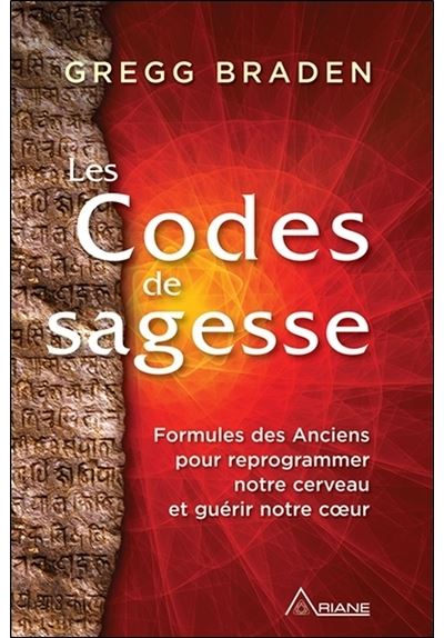 Les Codes de sagesse - Formules des Anciens pour reprogrammer notre cerveau et guérir notre coeur - Gregg Braden - Broschur