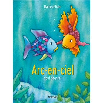 Arc En Ciel Arc En Ciel Veut Gagner Marcus Pfister Cartonne Achat Livre Fnac