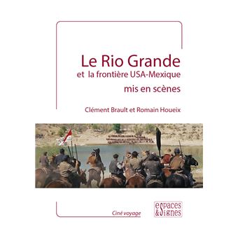 Le Rio Grande et la frontière USA-Mexique mis en scènes