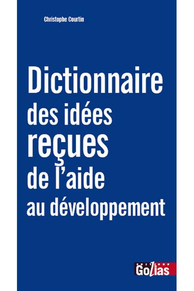 Dictionnaire des idees recues de l'aide au developpement
