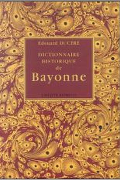 Dictionnaire historique de Bayonne