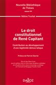 Le droit constitutionnel de René Capitant -Vol 199 Contribution au développement d'une légitimité