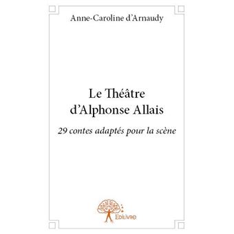 Le Théâtre D'alphonse Allais 29 Contes Adaptés Pour La Scène - Broché ...