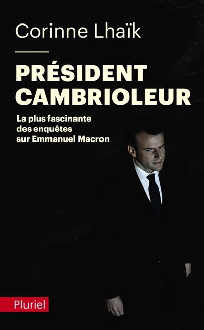 Président cambrioleur La plus fascinante des enquêtes sur Emmanuel Macron - Corinne Lhaïk - Hachette Pluriel Reference - broché - Essai