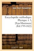 Encyclopédie méthodique. Physique. t. 3, [Eau-Maximum] (Éd.1793-1822)