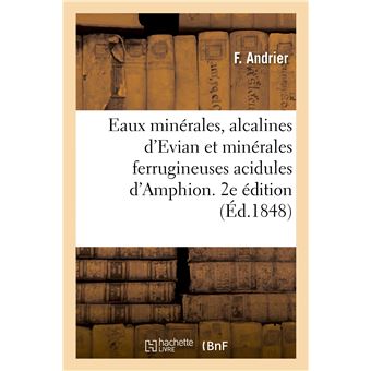 Eaux minérales, alcalines d'Evian et minérales ferrugineuses acidules d'Amphion. 2e édition