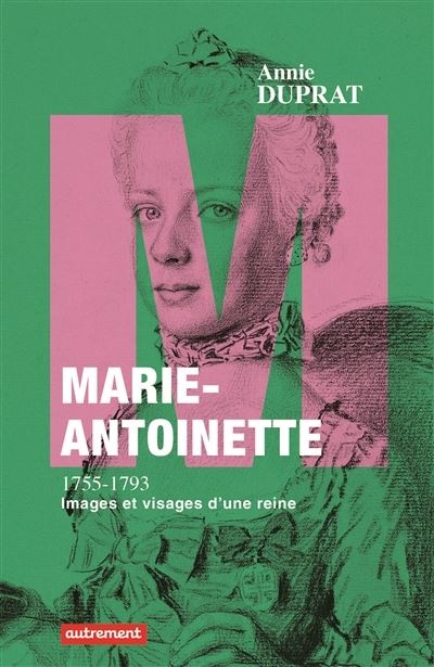 Marie-Antoinette : images et visages d'un reine
