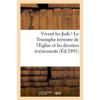 Vivent les Juifs ! Le Triomphe terrestre de l'Eglise et les derniers événements