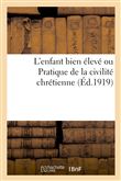 L'enfant bien élevé ou Pratique de la civilité chrétienne