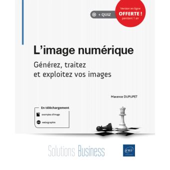 L'image numérique - Générez, traitez et exploitez vos images