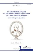 La Grenade française et ses institutions coloniales aux XVIIe et XVIIIe siècles