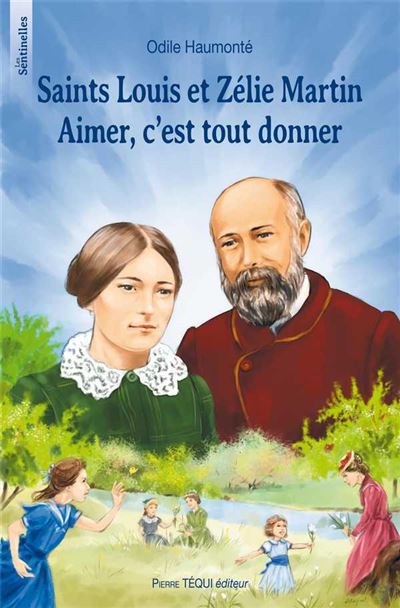 Saints Louis et Zélie Martin. Aimer, c'est tout donner - Les sentinelles - Odile Haumonté - broché