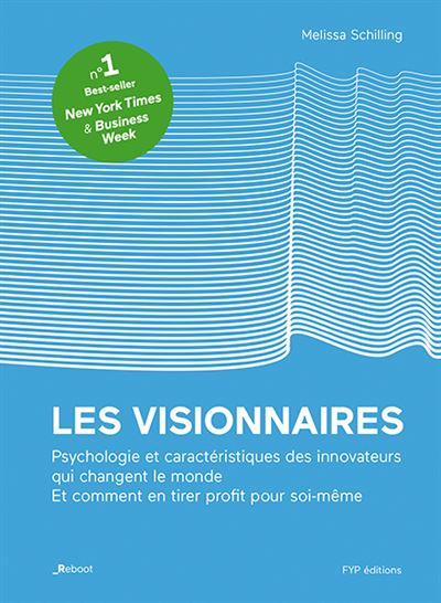 Les visionnaires. Psychologie et caractéristiques des innovateurs qui changent le monde. Et comment en tirer profit pour soi-même.