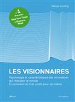 Les visionnaires. Psychologie et caractéristiques des innovateurs qui changent le monde. Et comment en tirer profit pour soi-même.