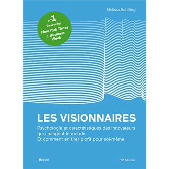 Les visionnaires. Psychologie et caractéristiques des innovateurs qui changent le monde. Et comment en tirer profit pour soi-même.