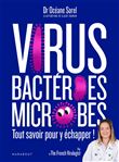 Virus, bactéries, microbes tout savoir pour y échapper