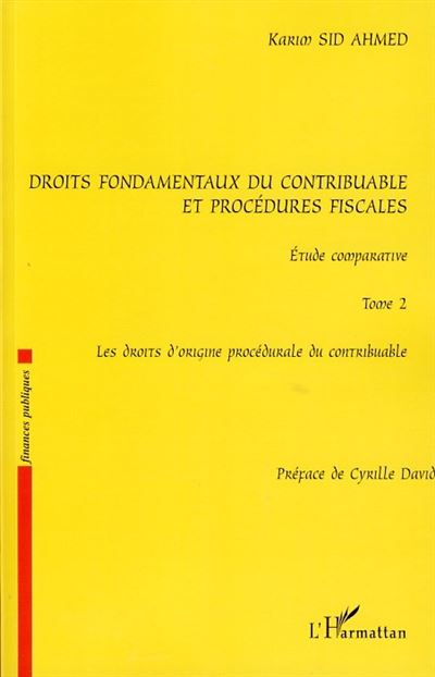 Droits fondamentaux du contribuable et procédures fiscales, étude comparative - Karim Sid Ahmed - broché