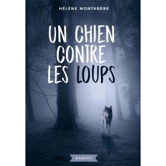 Rageot Romans 11 13 Un Chien Contre Les Loups