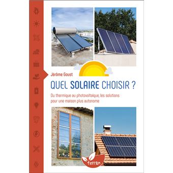 Quel solaire choisir ? - Du thermique au photovoltaïque, les solutions pour une maison plus autonome