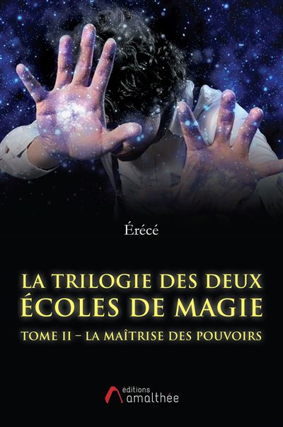 La trilogie des deux écoles de magie Tome II La maîtrise des pouvoirs