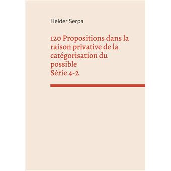 120 Propositions dans la raison privative de la catégorisation du possible - Série 4-2