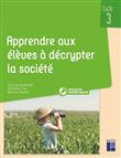 Apprendre aux élèves à décrypter la société cycle 3 + ressources numériques